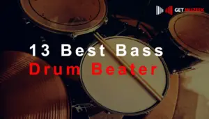 13 Best Bass Drum Beater (Buying Guide)